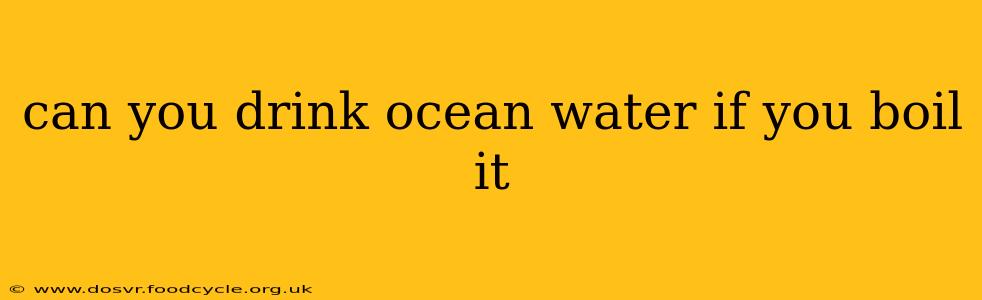 can you drink ocean water if you boil it