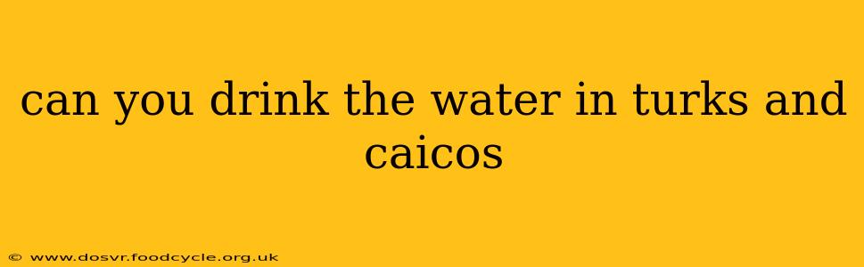 can you drink the water in turks and caicos