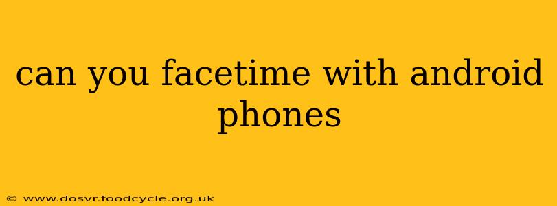 can you facetime with android phones