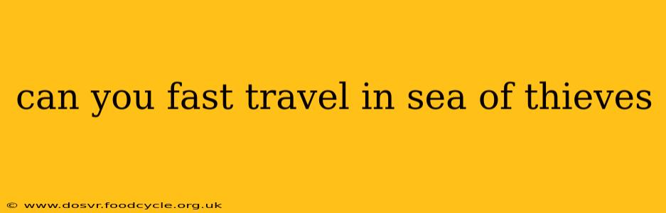can you fast travel in sea of thieves