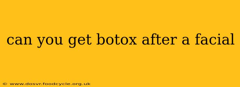 can you get botox after a facial