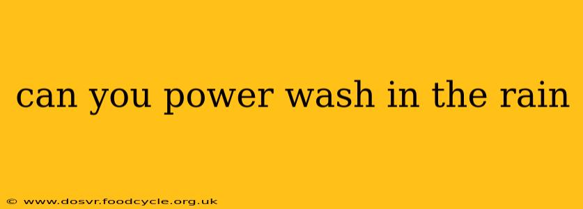 can you power wash in the rain