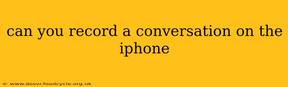 can you record a conversation on the iphone