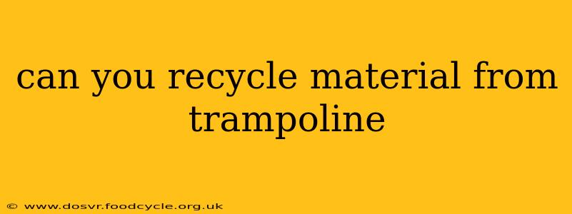 can you recycle material from trampoline