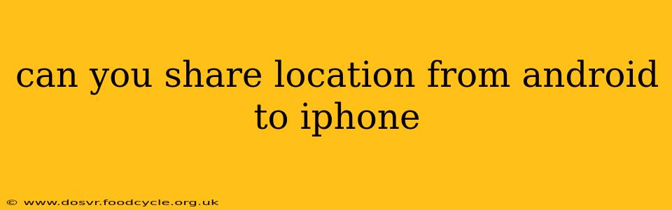 can you share location from android to iphone