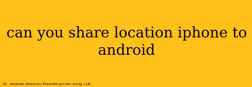 can you share location iphone to android
