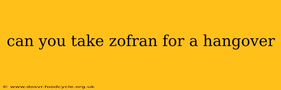 can you take zofran for a hangover