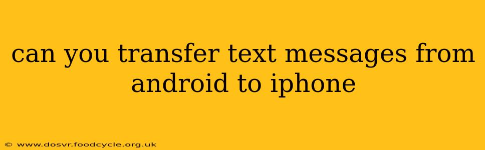 can you transfer text messages from android to iphone