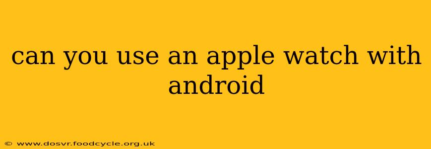 can you use an apple watch with android