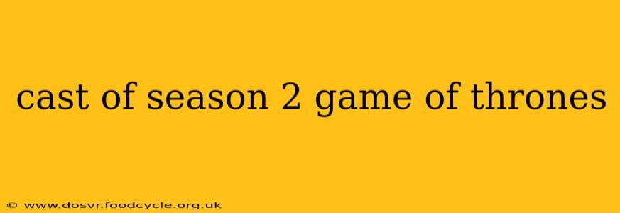 cast of season 2 game of thrones