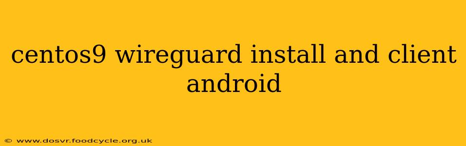 centos9 wireguard install and client android