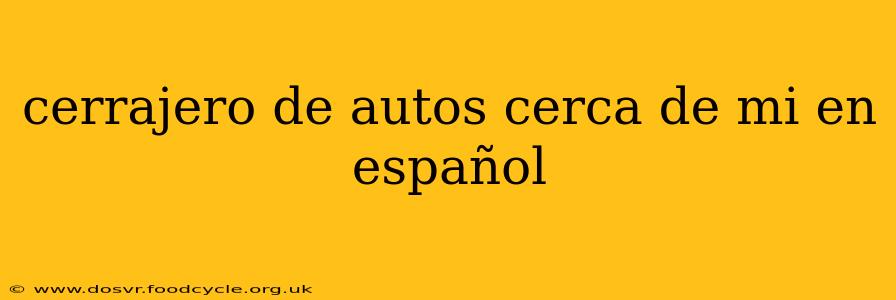 cerrajero de autos cerca de mi en español