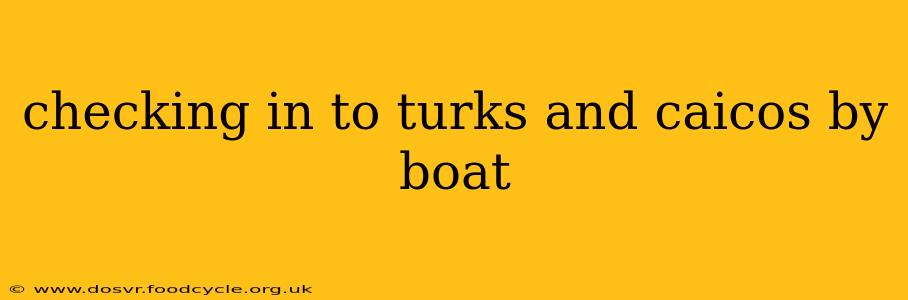 checking in to turks and caicos by boat