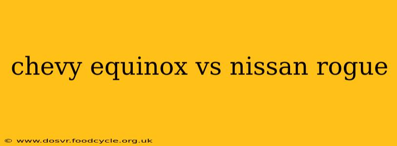 chevy equinox vs nissan rogue