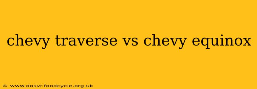 chevy traverse vs chevy equinox