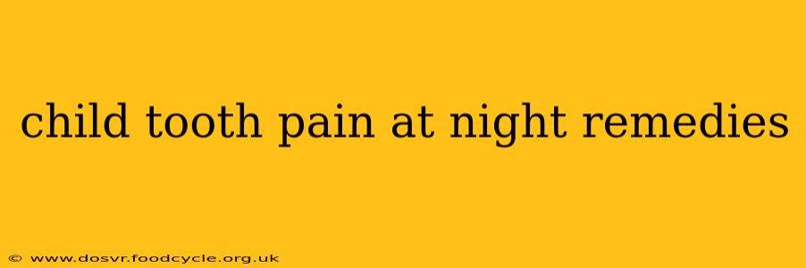 child tooth pain at night remedies