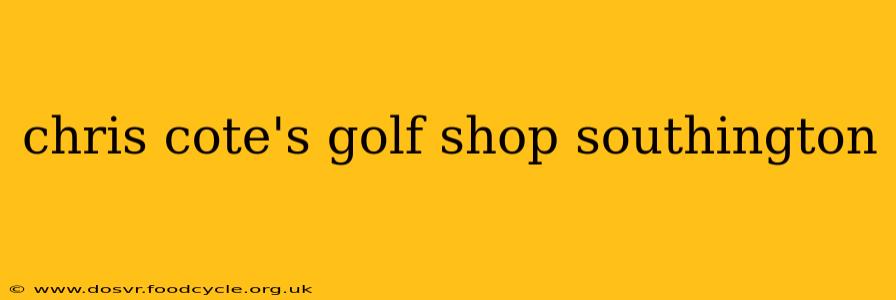 chris cote's golf shop southington