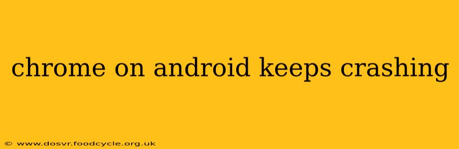 chrome on android keeps crashing
