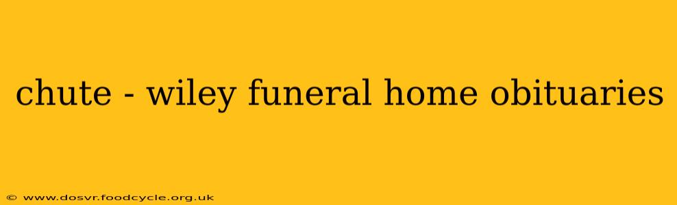 chute - wiley funeral home obituaries