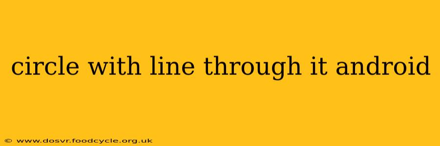 circle with line through it android