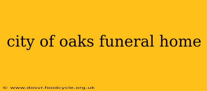city of oaks funeral home