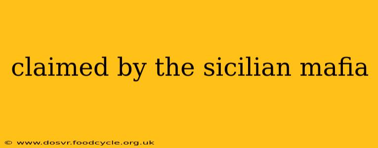 claimed by the sicilian mafia