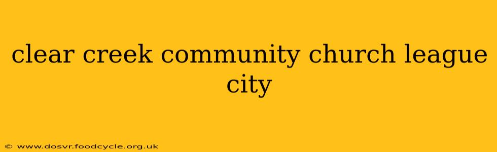 clear creek community church league city
