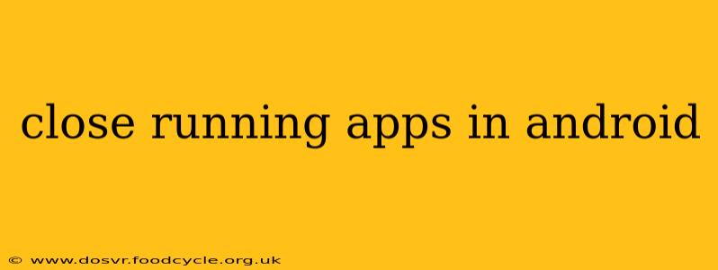 close running apps in android