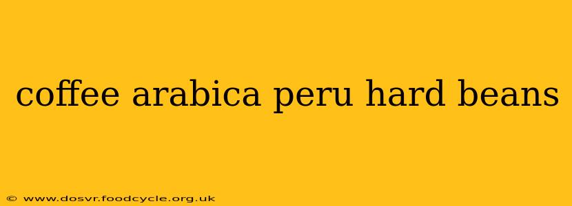 coffee arabica peru hard beans