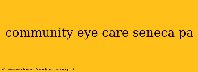 community eye care seneca pa