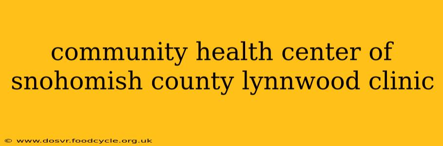 community health center of snohomish county lynnwood clinic