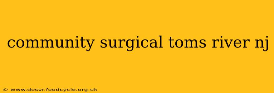 community surgical toms river nj