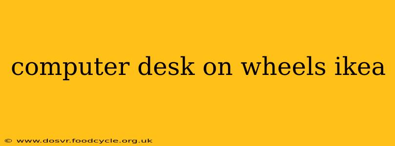 computer desk on wheels ikea