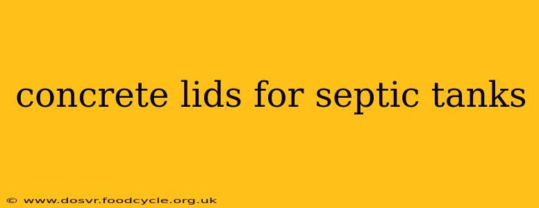 concrete lids for septic tanks