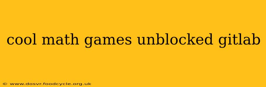 cool math games unblocked gitlab