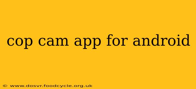 cop cam app for android