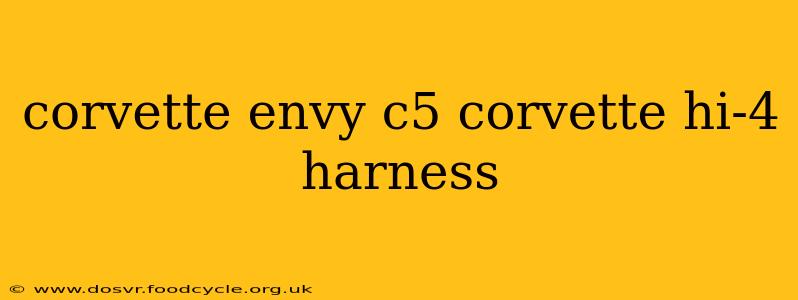 corvette envy c5 corvette hi-4 harness