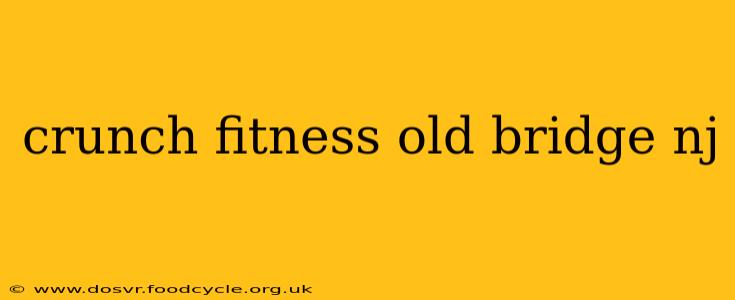crunch fitness old bridge nj