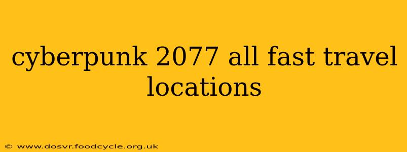 cyberpunk 2077 all fast travel locations