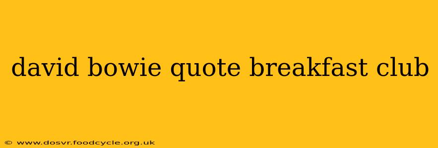 david bowie quote breakfast club