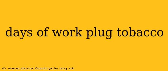 days of work plug tobacco