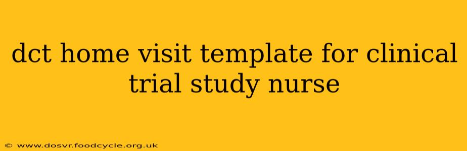 dct home visit template for clinical trial study nurse