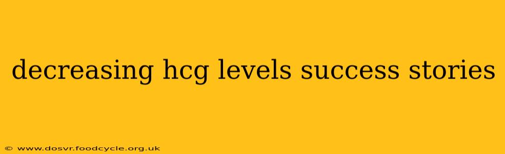 decreasing hcg levels success stories
