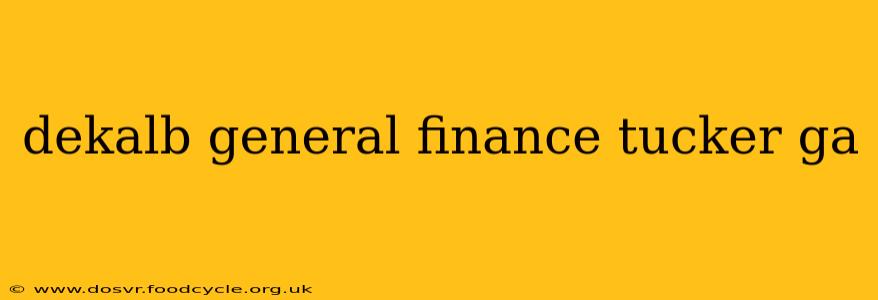 dekalb general finance tucker ga