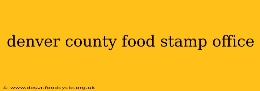 denver county food stamp office