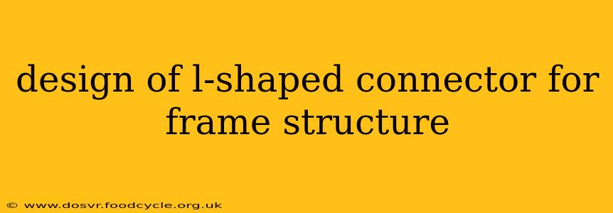 design of l-shaped connector for frame structure