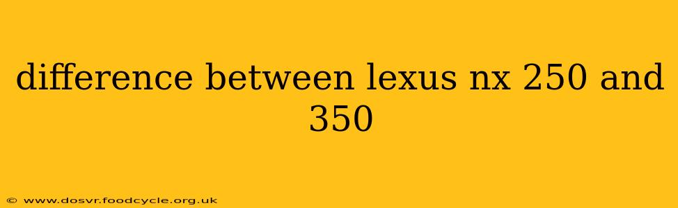 difference between lexus nx 250 and 350