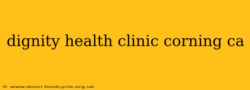dignity health clinic corning ca