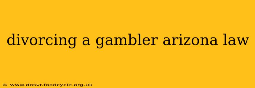 divorcing a gambler arizona law
