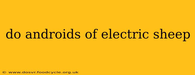 do androids of electric sheep